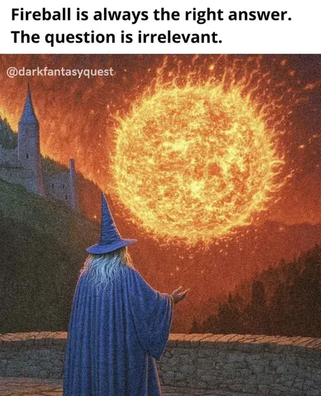 Meme: Fireball is always the right answer. The question is irrelevant.